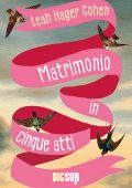 Leah Hager Cohen - Matrimonio in cinque atti (2022)