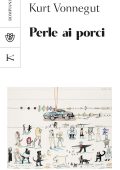 Kurt Vonnegut - Perle ai porci (2022)