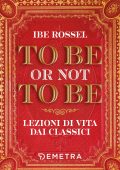 Ibe Rossel - To be or not to be. Lezioni di vita dai classici (2022)