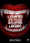 Alessio Filisdeo - Vampiro Nik Vol. 3. Il vampiro che voleva salvare il mondo (2018)