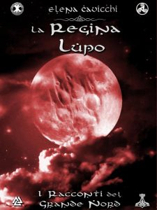 Elena Cavicchi – La regina lupo. I racconti del Grande Nord libro 2 (2021)