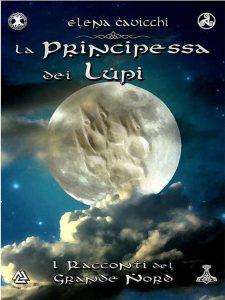 Elena Cavicchi – La principessa dei lupi. I racconti del Grande Nord libro 1 (2014)