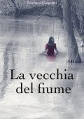 Barbara Cannetti - La vecchia del fiume (2016)