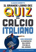 Claudio Moretti - Il grande libro dei quiz sul calcio italiano (2020)