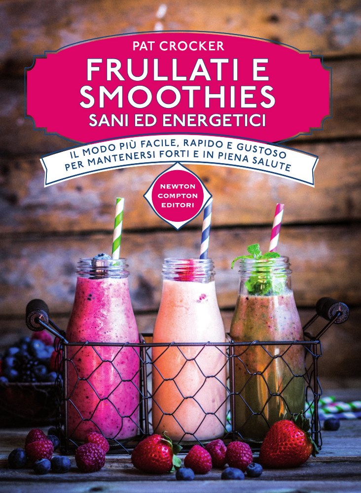 Pat Crocker – Frullati e smoothies sani ed energetici (2017)