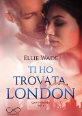 img Ellie Wade - Cuori Imperfetti Vol. 1. Ti ho trovata, London (2021)