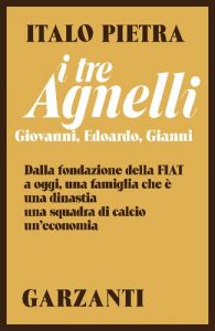 Italo Pietra – I tre Agnelli. Giovanni, Edoardo, Gianni (1985)