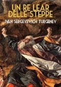 Ivan Sergeyevich Turgenev - Un Re Lear delle steppe (1870)