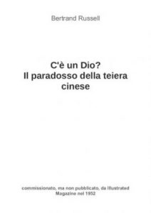 Bertrand Russel – C’è un dio? Il paradosso della teiera cinese  (1952)