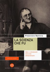 Francesco Barreca – La scienza che fu. Idee e strumenti di teorie abbandonate (2017)