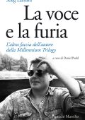 Daniel Poohl (a cura di) - Stieg Larsson. La voce e la furia. L'altra faccia dell'autore della Millennium Trilogy (2012)