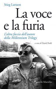 Daniel Poohl (a cura di) – Stieg Larsson. La voce e la furia. L’altra faccia dell’autore della Millennium Trilogy (2012)