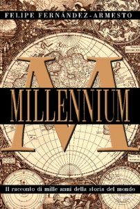 Felipe Fernández-Armesto – Millennium. Il racconto di mille anni della storia del mondo (1999)
