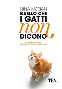 Nina Merian – Quello che i Gatti non Dicono: La guida essenziale per capire il vostro amico felino (2013)