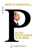 Orietta Moscatelli - P. Putin e putinismo in guerra (2022)