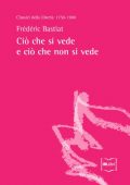 Frédéric Bastiat - Ciò che si vede e ciò che non si vede (2015)
