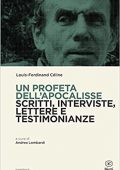 Louis-Ferdinand Céline ,  Andrea Lombardi - Un profeta dell'Apocalisse. Scritti, interviste, lettere e testimonianze (2022)