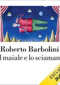 Roberto Barbolini - Il maiale e lo sciamano (2022) (mp3 - 128 kbps)