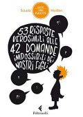 Scuola Holden, M. Ponti (a cura di)  - 53 risposte verosimili alle 42 domande impossibili dei nostri figli (Save the parents)  (2013)
