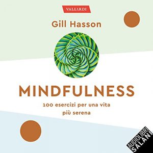 Gill Hasson – Mindfulness꞉ 100 esercizi per una vita più serena (2022) (mp3 – 128 kbps)