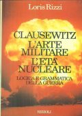Loris Rizzi  - Clausewitz. L'arte militare, l'età nucleare (1987)
