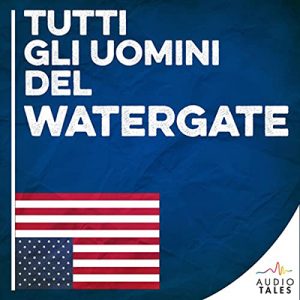 Audio Tales – Tutti gli uomini del Watergate (2022) (mp3 – 128 kbps)