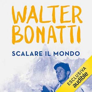 Walter Bonatti – Scalare il mondo (2022) (mp3 – 128 kbps)