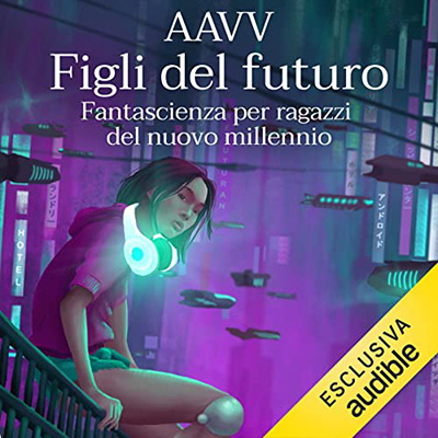 Autori Vari – Figli del futuro꞉ Fantascienza per ragazzi del nuovo millennio (2022) (mp3 – 128 kbps)