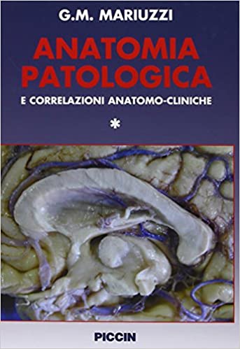 G.M. Mariuzzi – Anatomia Patologica e correlazioni anatomo-cliniche VOL. 1 (2007) PDF