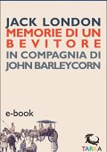 Jack London - Memorie di un bevitore: In compagnia di John Barleycorn (2016)