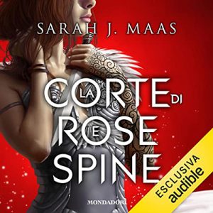 Sarah J. Maas – La corte di rose e spine (2022) (mp3 – 128 kbps)