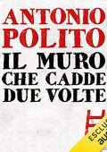 Antonio Polito - Il muro che cadde due volte (2022) (mp3 - 128 kbps)