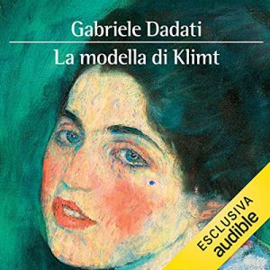 Gabriele Dadati – La modella di Klimt꞉ La vera storia del capolavoro ritrovato (2022) (mp3 – 128 kbps)