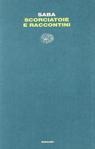 Umberto Saba – Scorciatoie e Raccontini (2011)