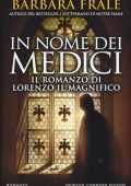 Barbara Frale -  In nome dei Medici. Il romanzo di Lorenzo il Magnifico (2018)