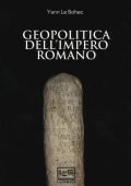 Yann Le Bohec - Geopolitica dell’Impero romano (2019)
