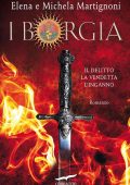 Elena Martignoni, Michela Martignoni - I Borgia. Il delitto. La vendetta. L'inganno (2018)