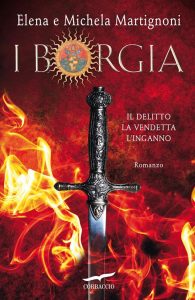 Elena Martignoni, Michela Martignoni – I Borgia. Il delitto. La vendetta. L’inganno (2018)