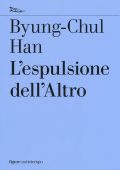 Byung-Chul Han  - L'espulsione dell'Altro (2017)