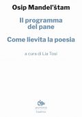 Osip Mandel'stam, Lia Tosi (a cura di) - Il programma del pane.  Come lievita la poesia (2021)