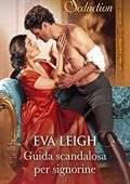 Eva Leigh - L'ultima chance per un libertino Vol. 1. Guida scandalosa per signorine (2022)