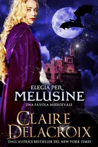 Claire Delacroix – Elegia per Melusine: Una Favola Medioevale (2022)