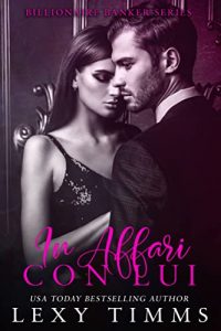 Lexy Timms – Billionaire Banker Vol. 1. In affari con lui (2022)