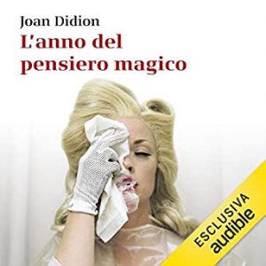 Joan Didion – L’anno del pensiero magico (2019). mp3 – 128kbps