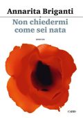 Annarita Briganti - Non chiedermi come sei nata (2016)