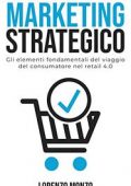 Lorenzo Monzo - Principi di marketing strategico: gli elementi fondamentali del viaggio del consumatore nel retail 4.0 (2022)