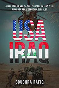 Bouchra Rafiq – USA-IRAQ: Quali sono verità sulle guerre in Iraq e sui piani USA per l’egemonia globale? (2022)