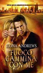 Ilona Andrews  – Hidden Legacy Vol. 1. Fuoco cammina con me (2016)