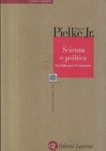 Roger A. Pielke Jr. - Scienza e Politica. La Lotta per il Consenso (2005)