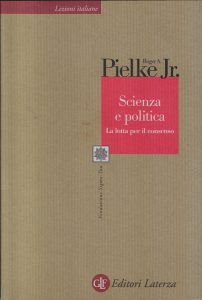 Roger A. Pielke Jr. – Scienza e Politica. La Lotta per il Consenso (2005)